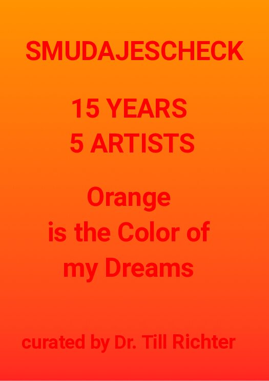 15 YEARS | 5 ARTISTS »Orange is the Color of my Dreams« 21.6.–27.7.2024