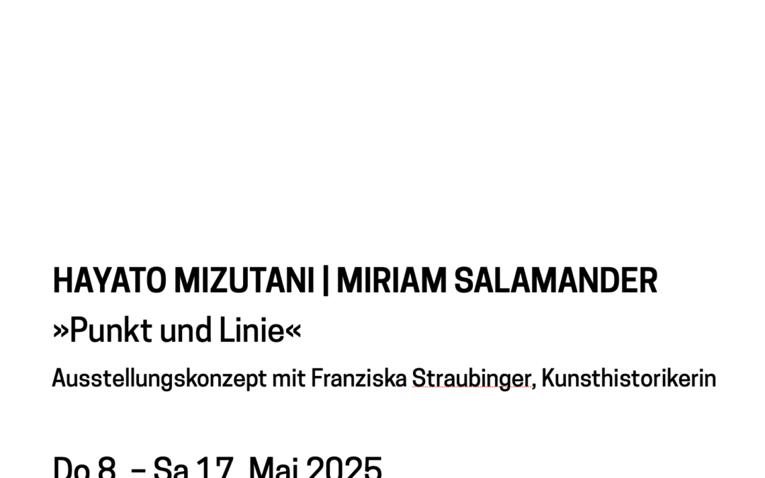 ARTNEWS »Punkt und Linie« HAYATO MIZUTANI | MIRIAM SALAMANDER | 8.–17.5.2025